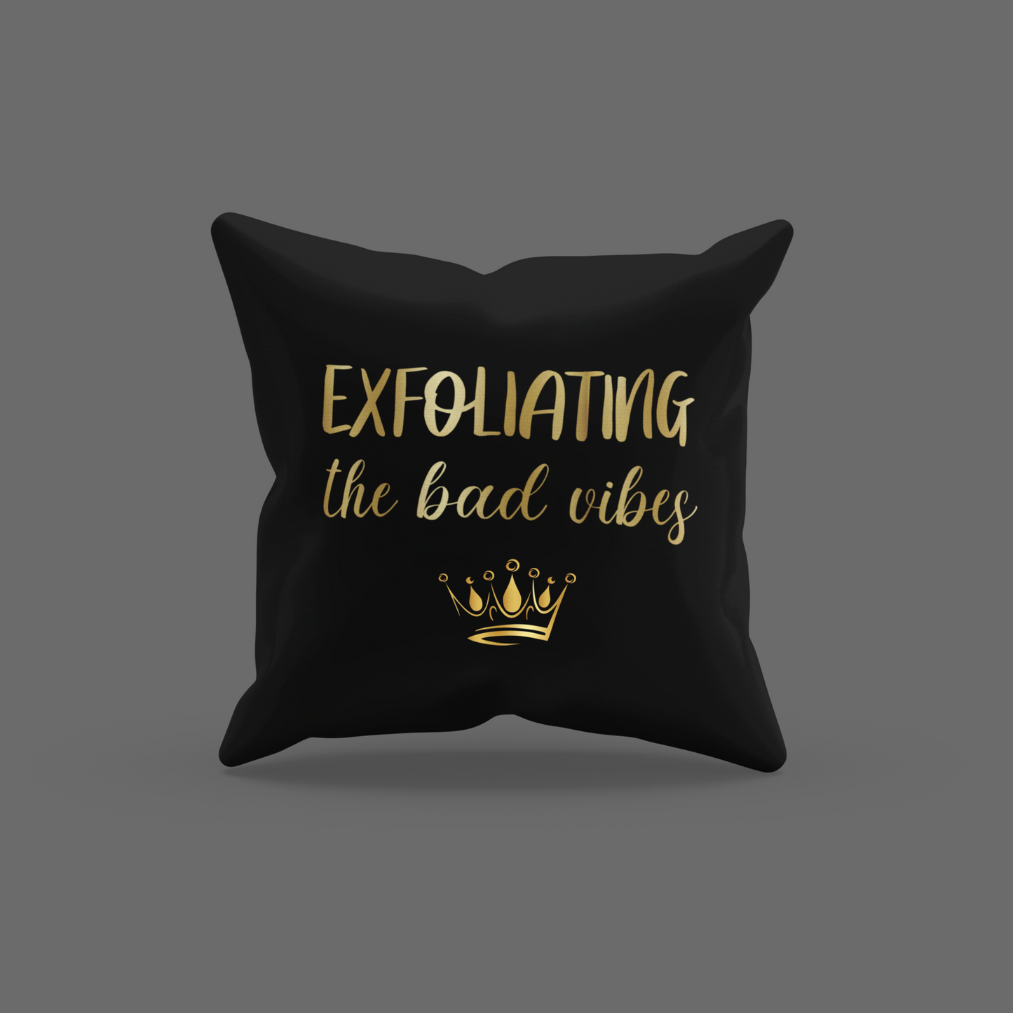 Exfoliating The Bad Vibes Encouragement Cushion