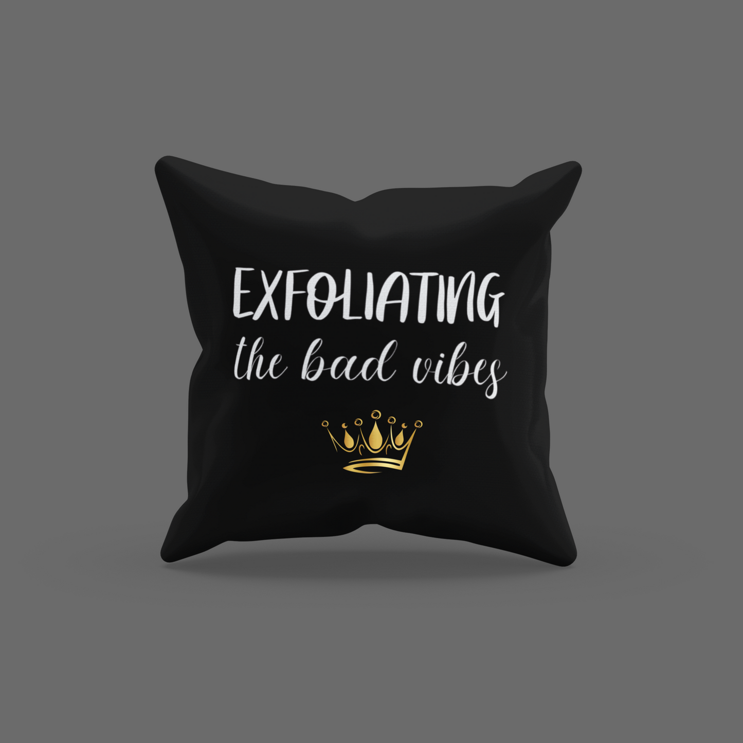 Exfoliating The Bad Vibes Encouragement Cushion
