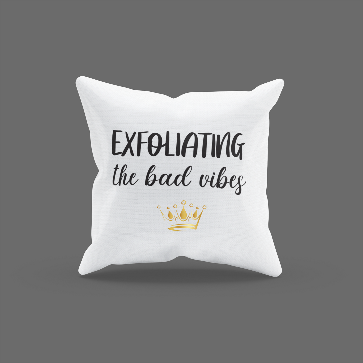 Exfoliating The Bad Vibes Encouragement Cushion