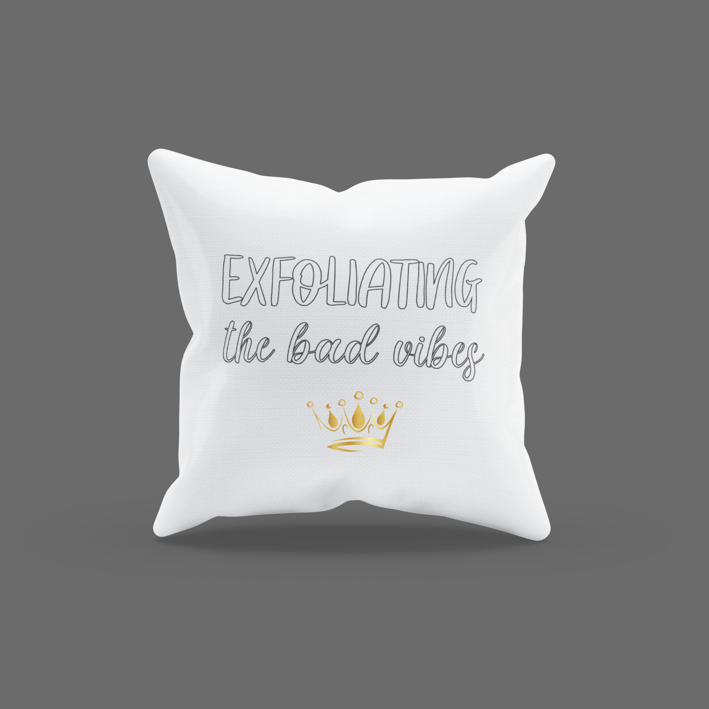 Exfoliating The Bad Vibes Encouragement Cushion