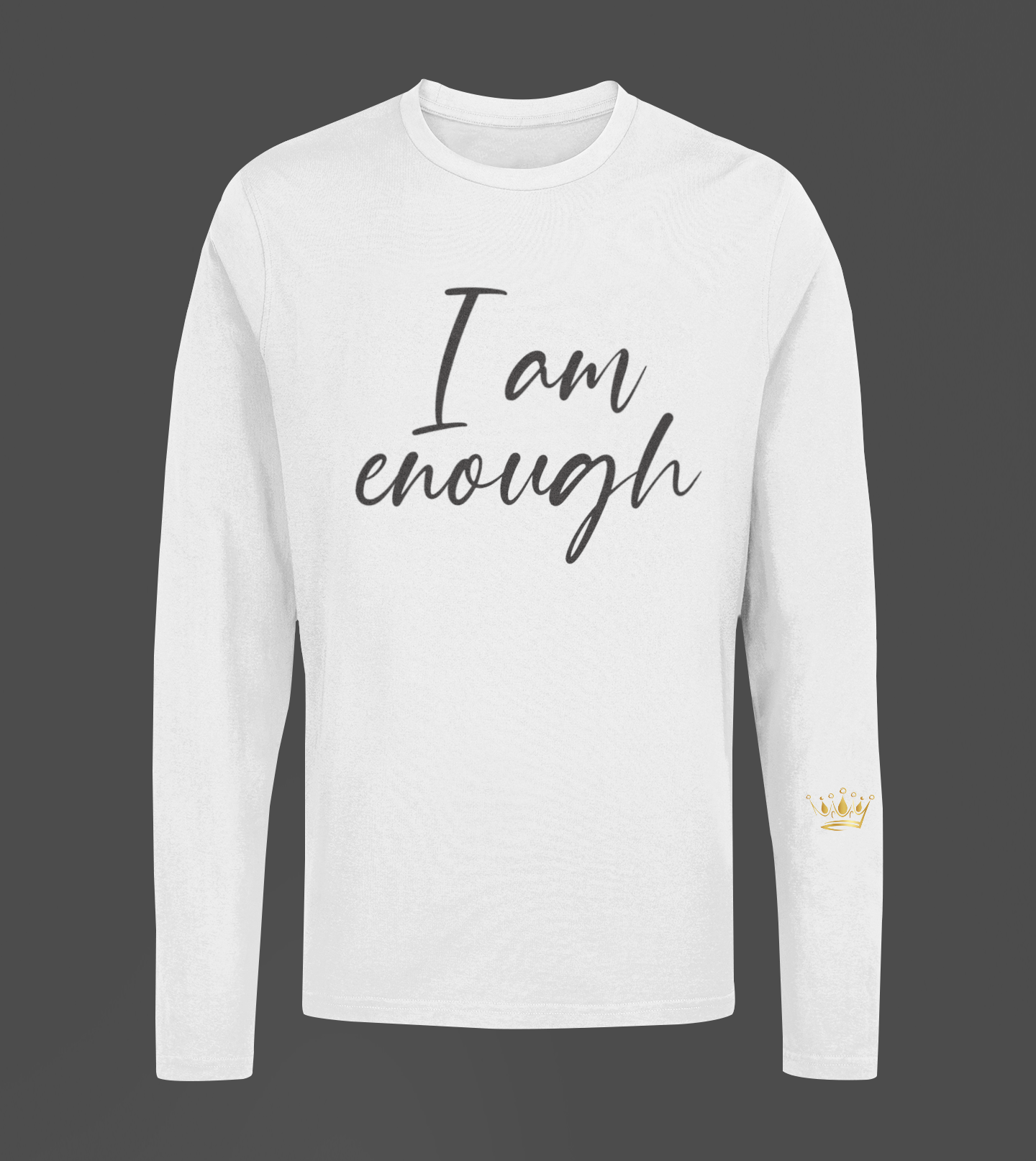I Am Enough Motivational, Inspiration, Empowering, Affirming Long Sleeve Shirt