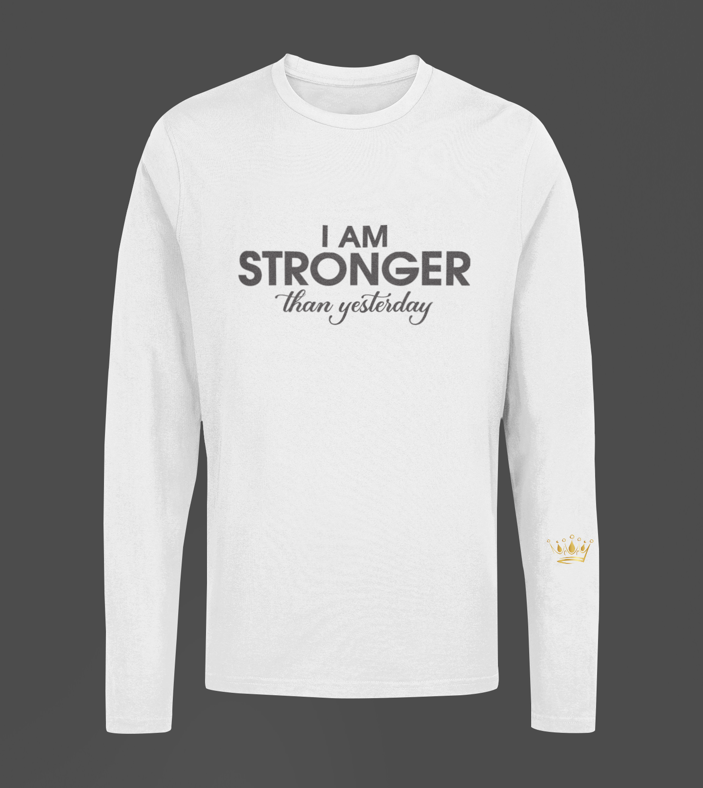 I Am Stronger Than Yesterday Motivational, Inspiration, Empowering, Affirming Long Sleeve Shirt