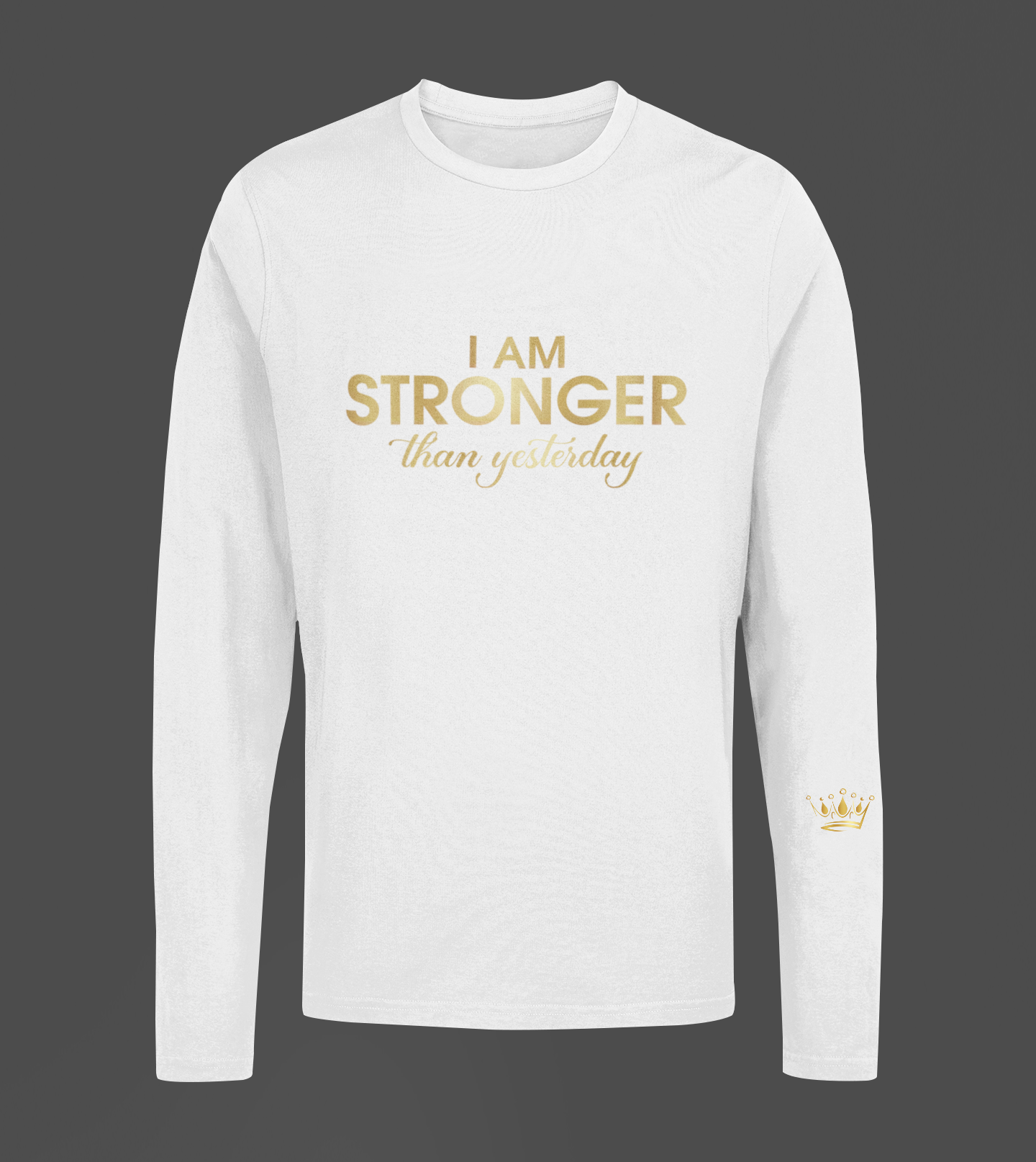 I Am Stronger Than Yesterday Motivational, Inspiration, Empowering, Affirming Long Sleeve Shirt
