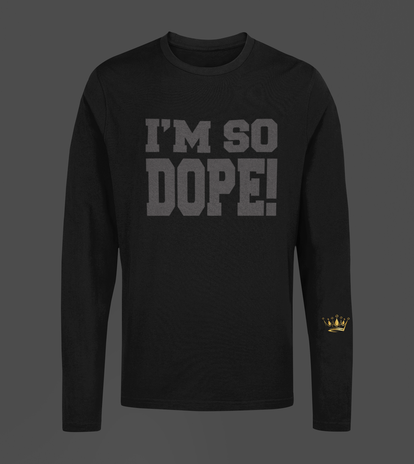 I'm So Dope Motivational, Inspiration, Empowering, Affirming Long Sleeve Shirt