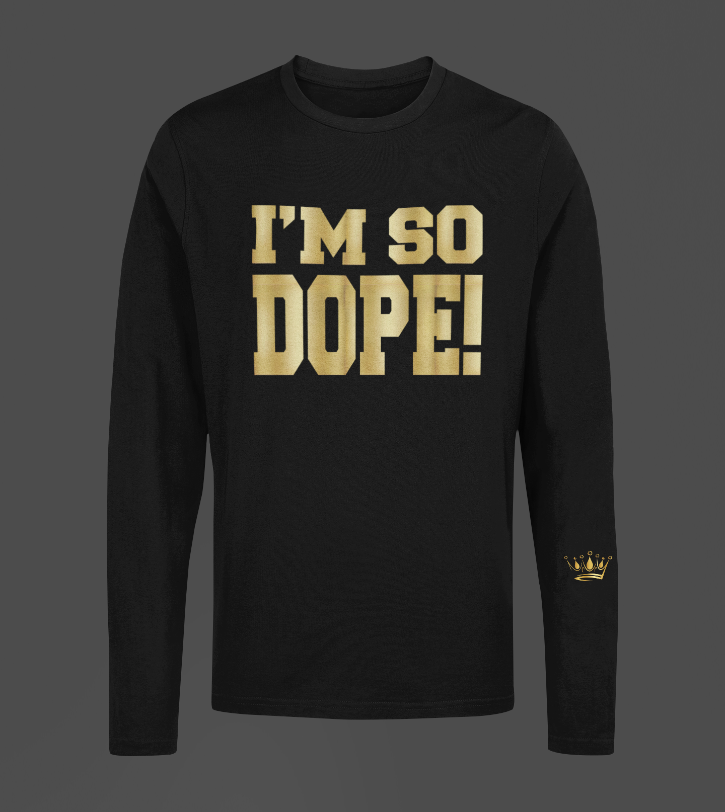 I'm So Dope Motivational, Inspiration, Empowering, Affirming Long Sleeve Shirt