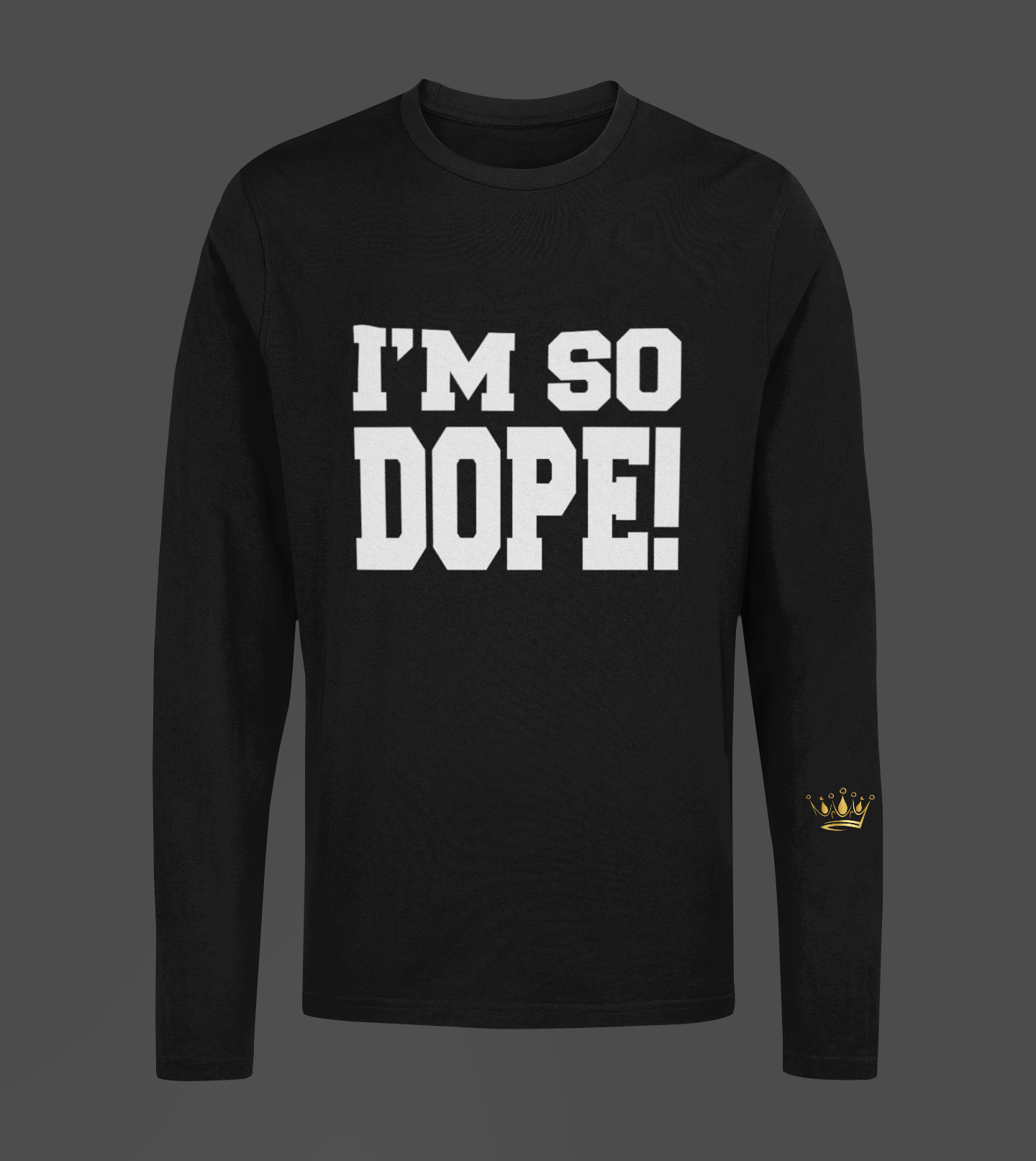 I'm So Dope Motivational, Inspiration, Empowering, Affirming Long Sleeve Shirt