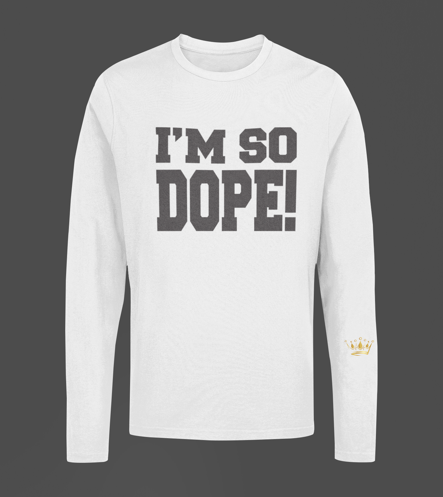 I'm So Dope Motivational, Inspiration, Empowering, Affirming Long Sleeve Shirt