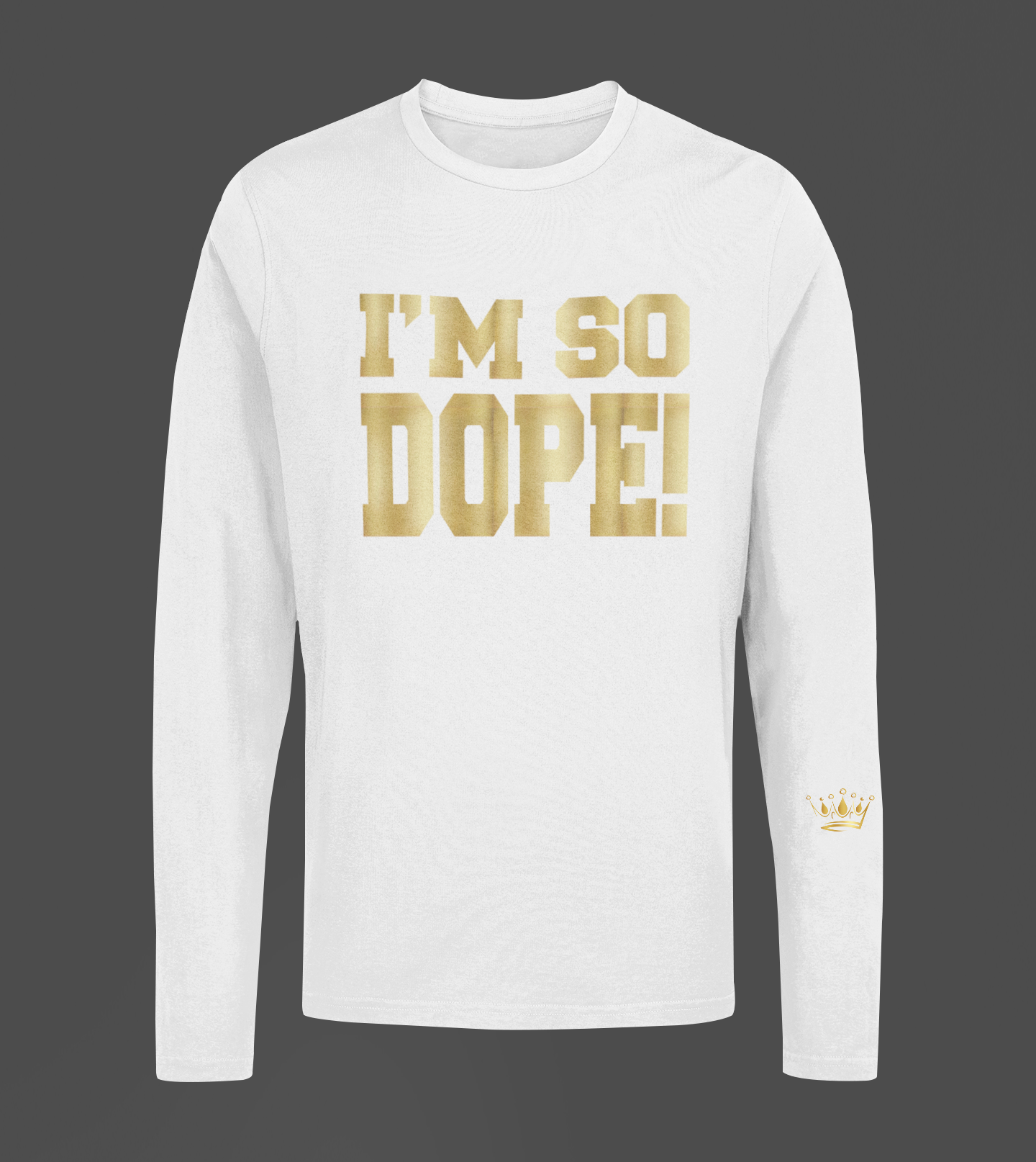 I'm So Dope Motivational, Inspiration, Empowering, Affirming Long Sleeve Shirt