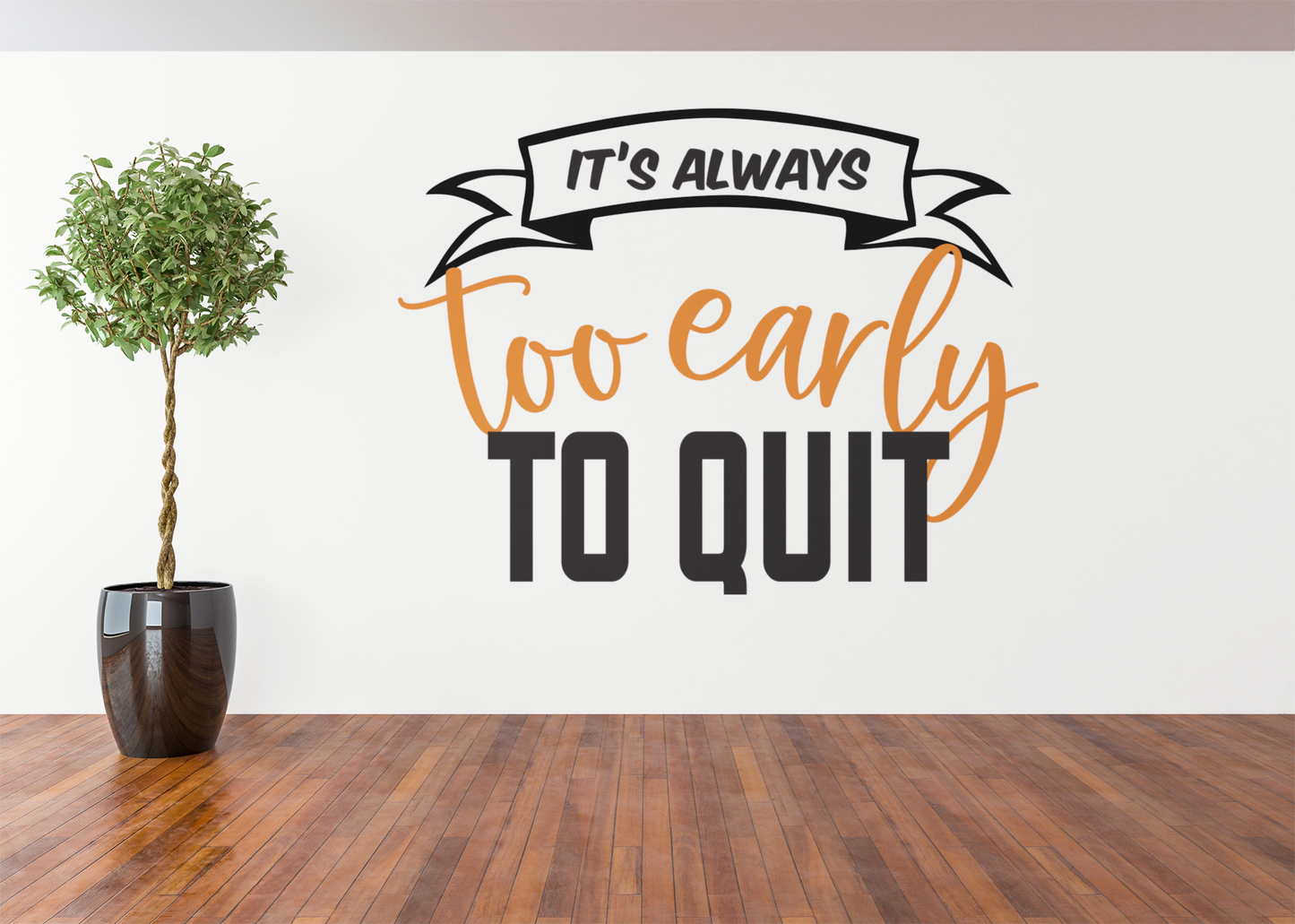 It's Always Too Early Vinyl Wall Decal