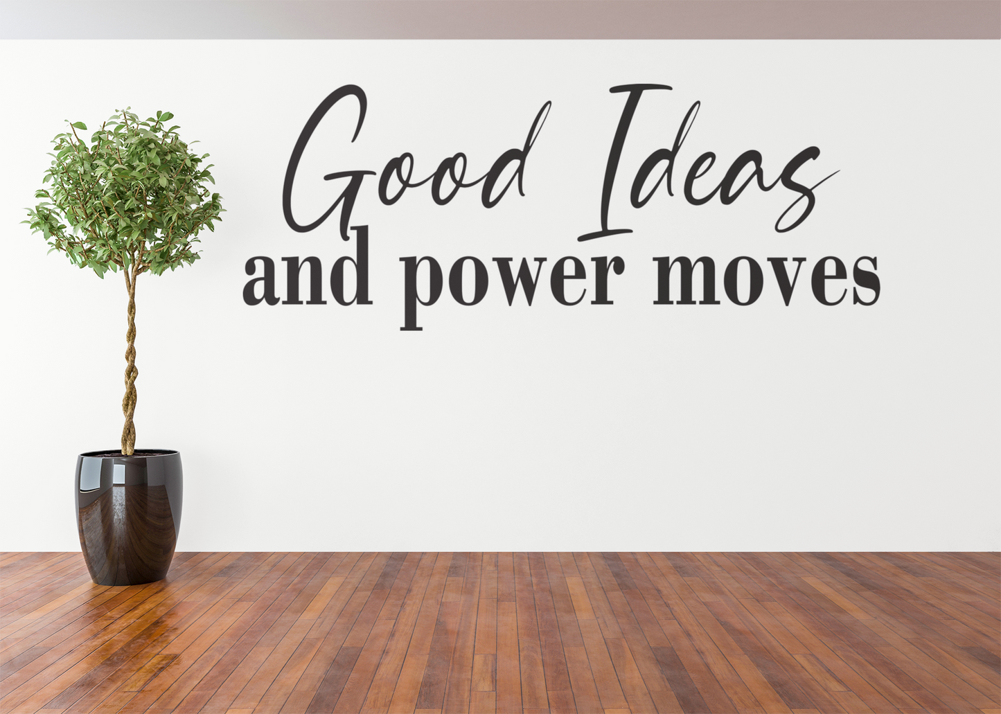 Good Ideas And Power Moves Vinyl Wall Decal