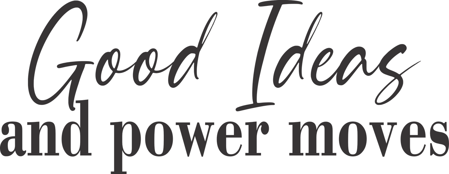 Good Ideas And Power Moves Vinyl Wall Decal