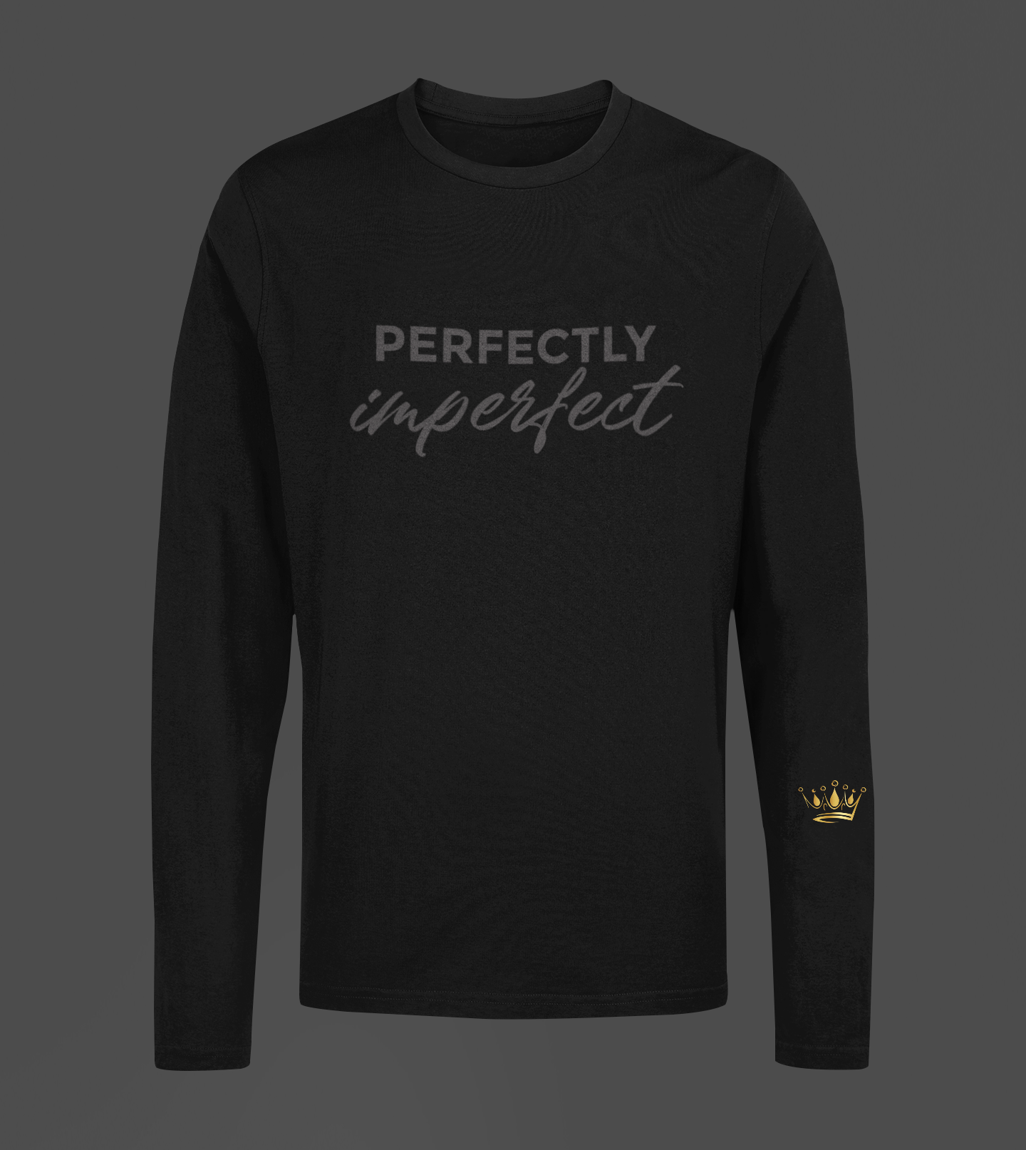 Perfectly Imperfect Motivational, Inspiration, Empowering, Affirming Long Sleeve Shirt