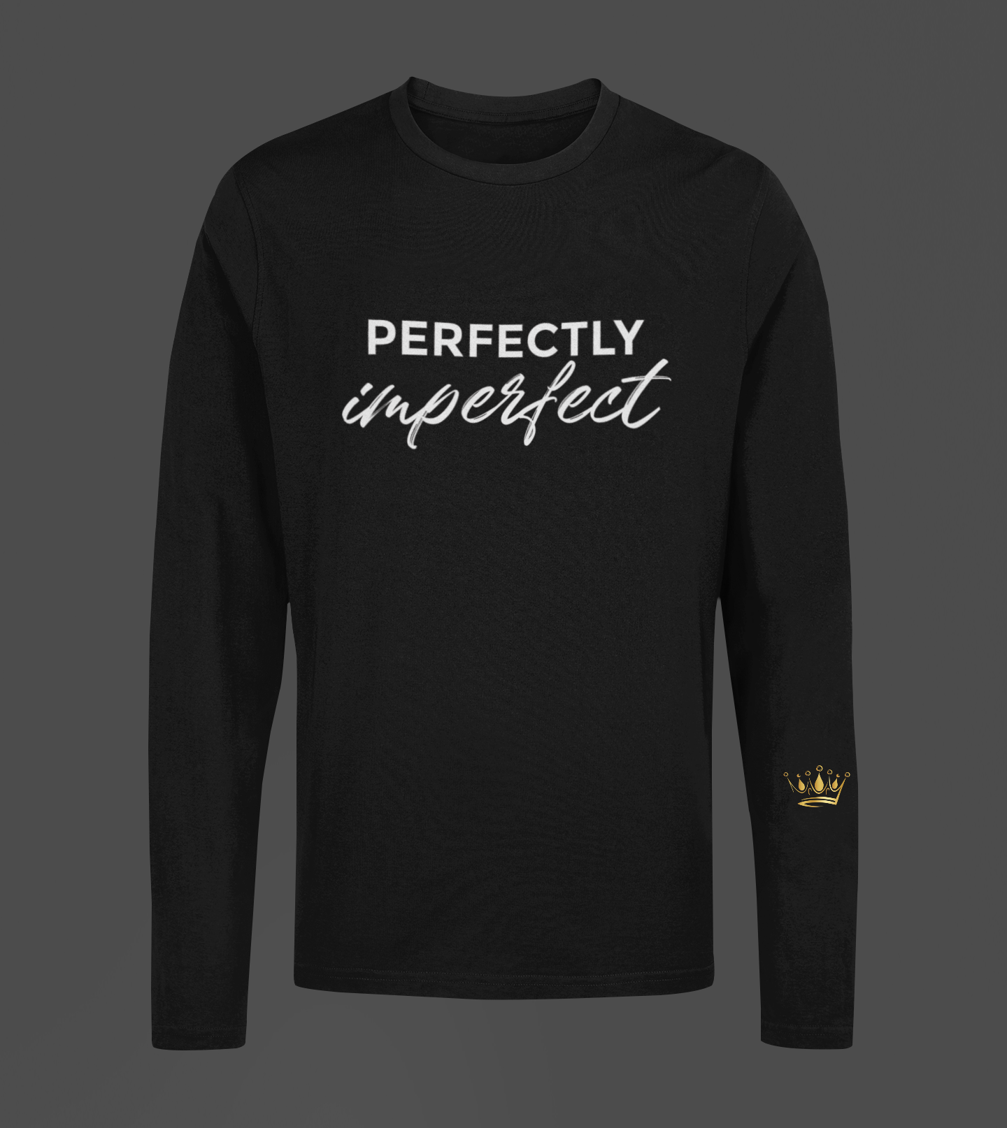 Perfectly Imperfect Motivational, Inspiration, Empowering, Affirming Long Sleeve Shirt