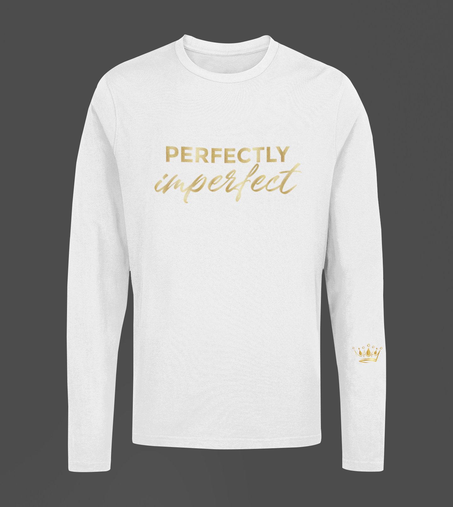 Perfectly Imperfect Motivational, Inspiration, Empowering, Affirming Long Sleeve Shirt