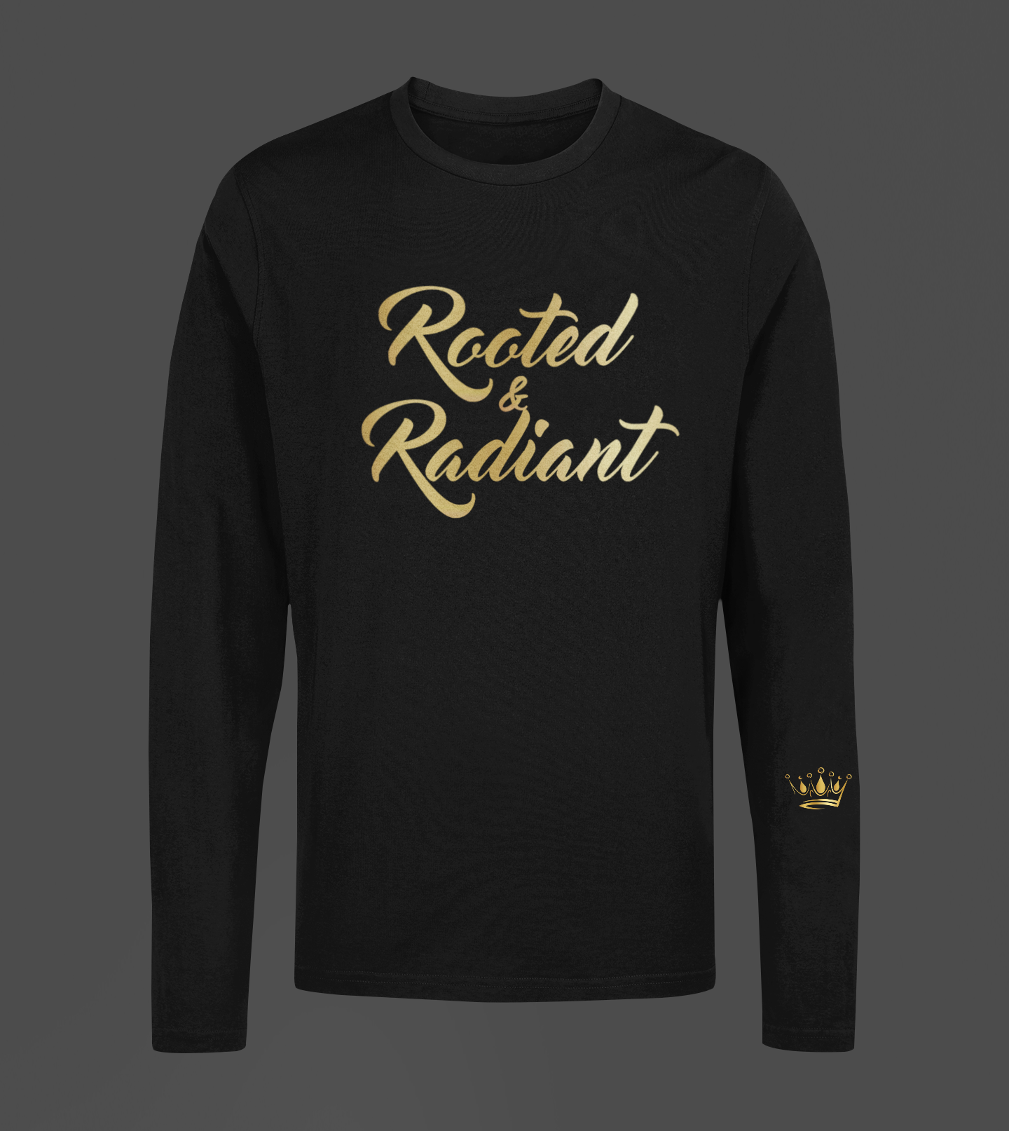 Rooted & Radiant Motivational, Inspiration, Empowering, Affirming Long Sleeve Shirt