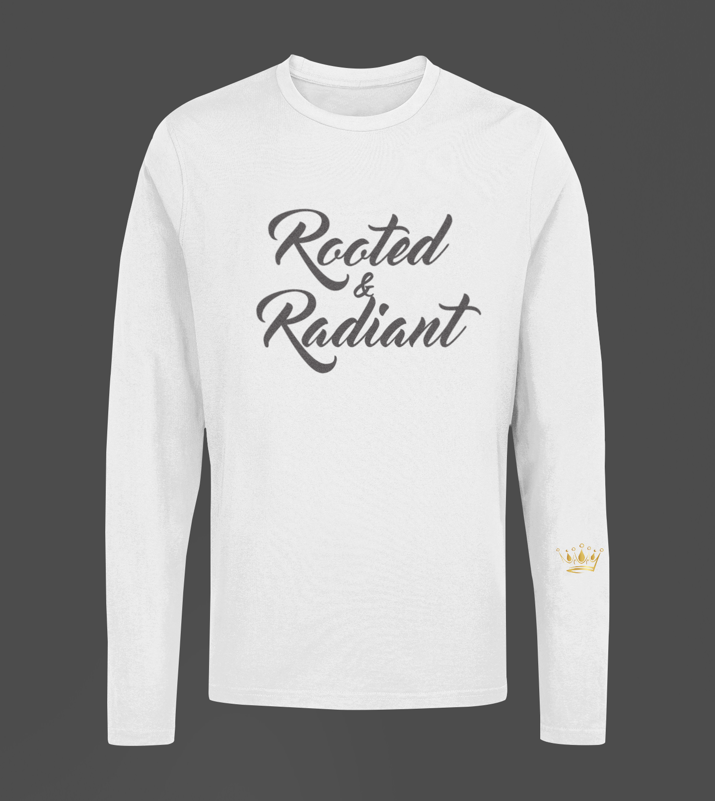 Rooted & Radiant Motivational, Inspiration, Empowering, Affirming Long Sleeve Shirt