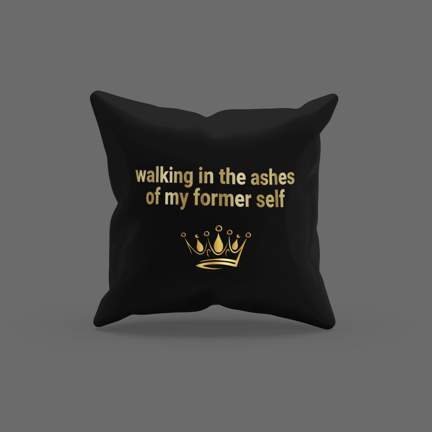 Walking In The Ashes Of My Former Self Encouragement Cushion