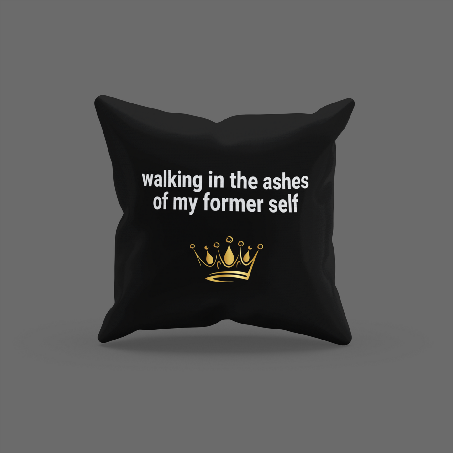 Walking In The Ashes Of My Former Self Encouragement Cushion