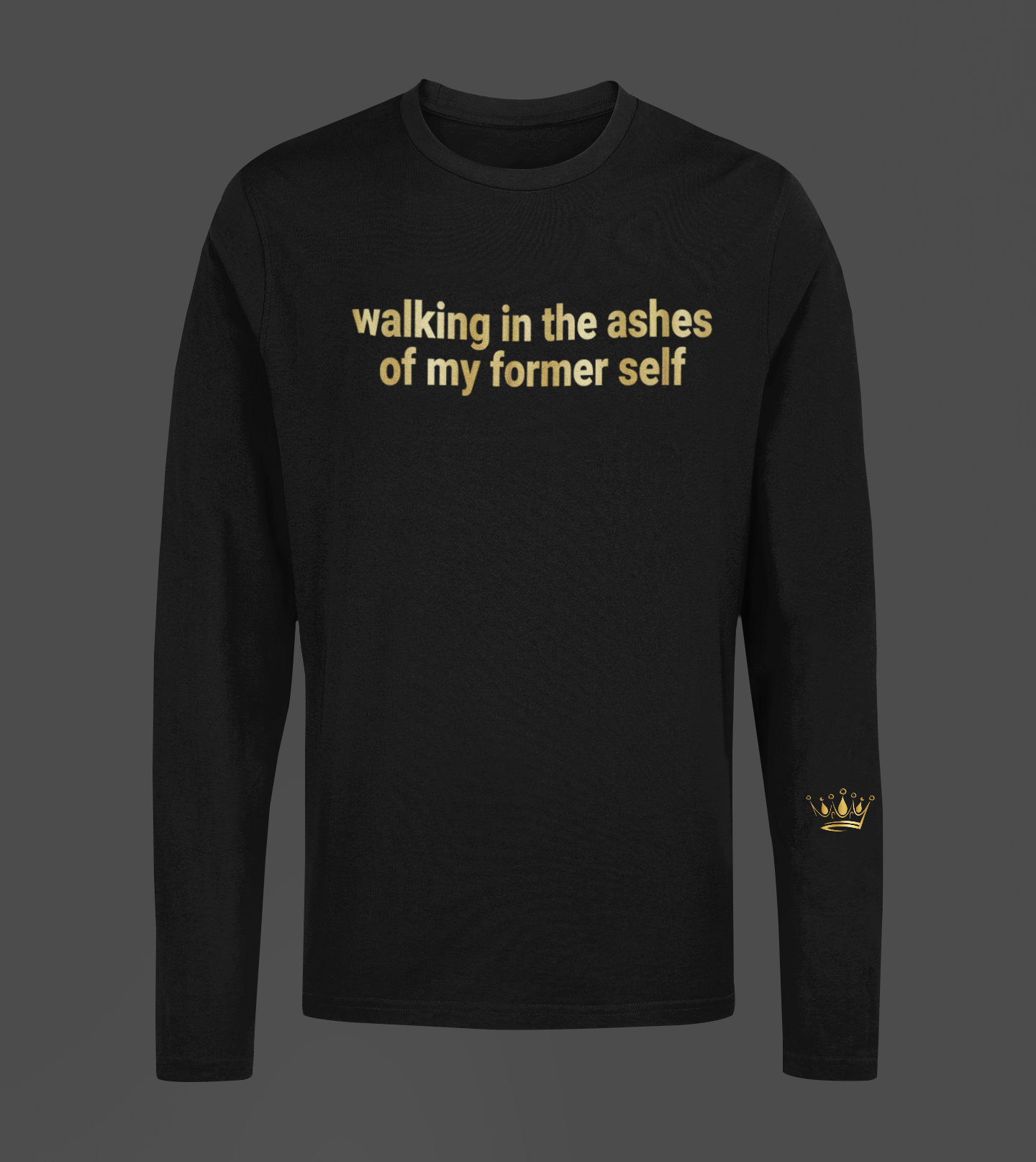 Walking In The Ashes Of Motivational, Inspiration, Empowering, Affirming Long Sleeve Shirt