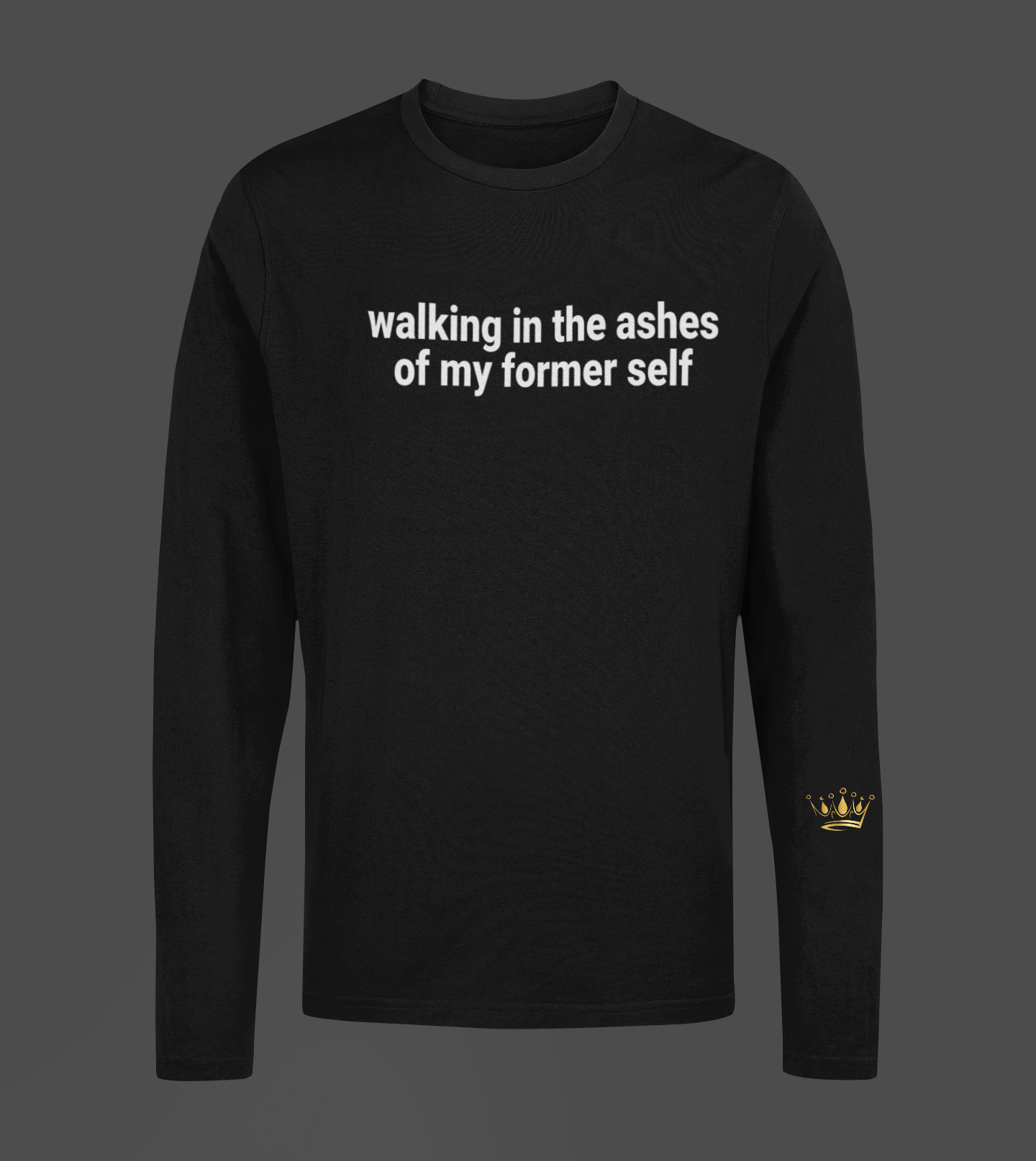 Walking In The Ashes Of Motivational, Inspiration, Empowering, Affirming Long Sleeve Shirt