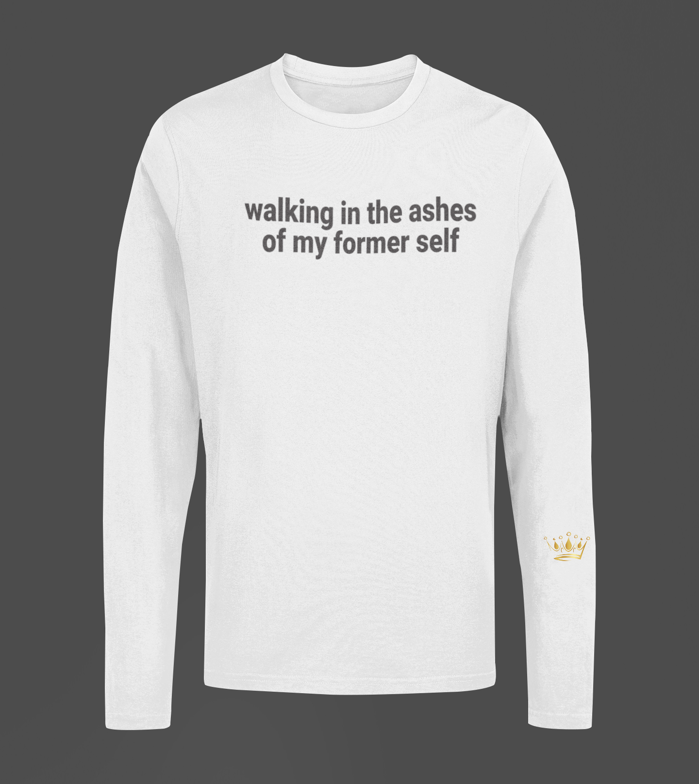 Walking In The Ashes Of Motivational, Inspiration, Empowering, Affirming Long Sleeve Shirt