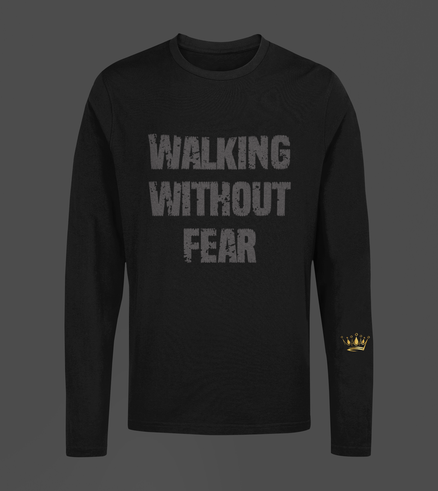 Walking Without Fear Motivational, Inspiration, Empowering, Affirming Long Sleeve Shirt