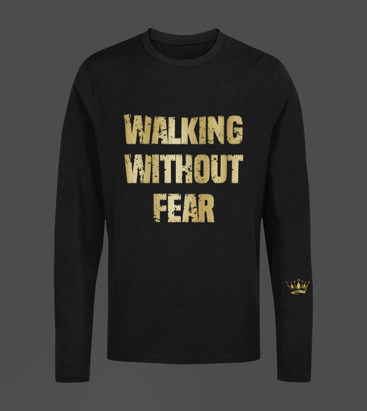 Walking Without Fear Motivational, Inspiration, Empowering, Affirming Long Sleeve Shirt