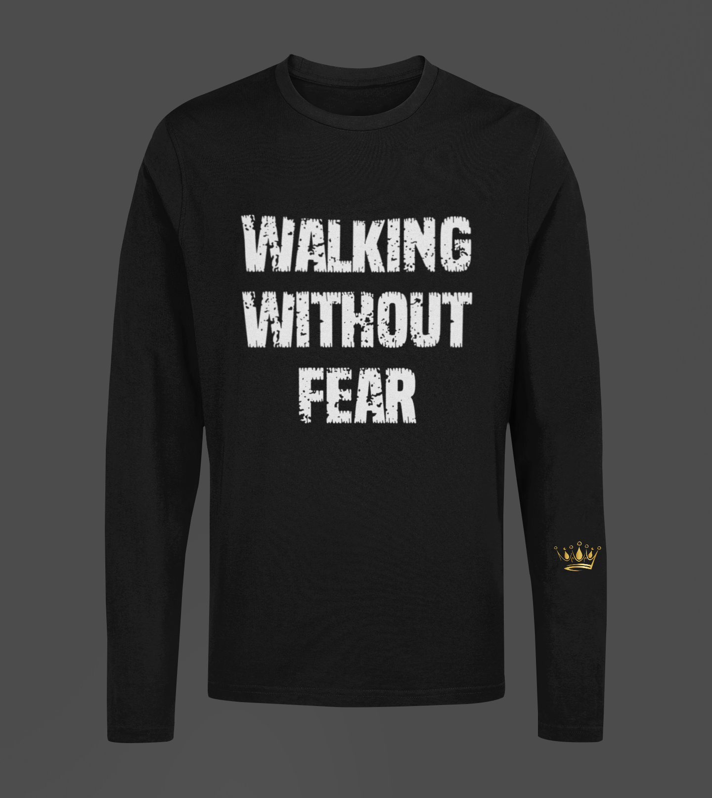 Walking Without Fear Motivational, Inspiration, Empowering, Affirming Long Sleeve Shirt