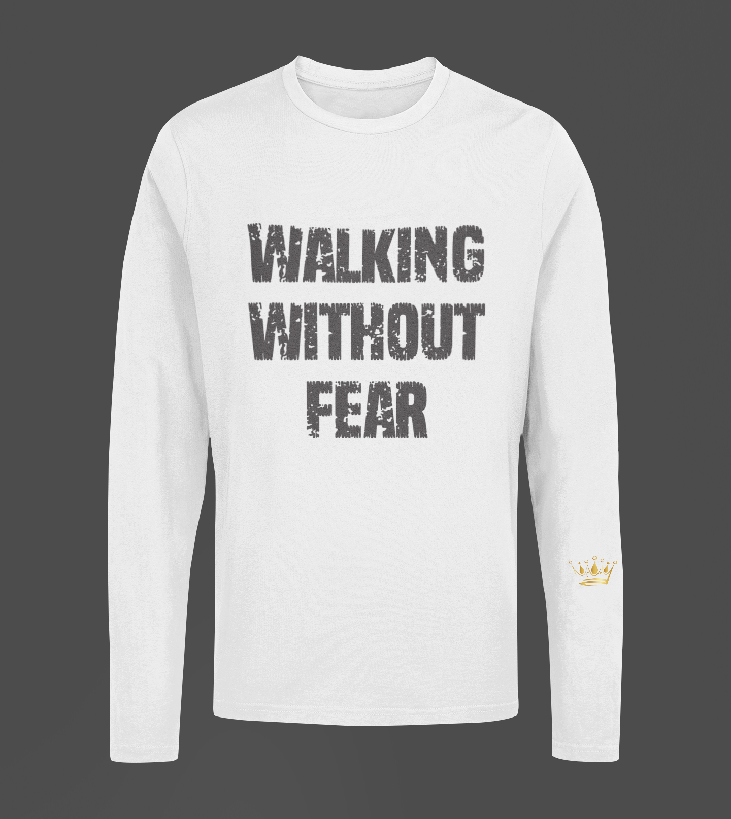 Walking Without Fear Motivational, Inspiration, Empowering, Affirming Long Sleeve Shirt