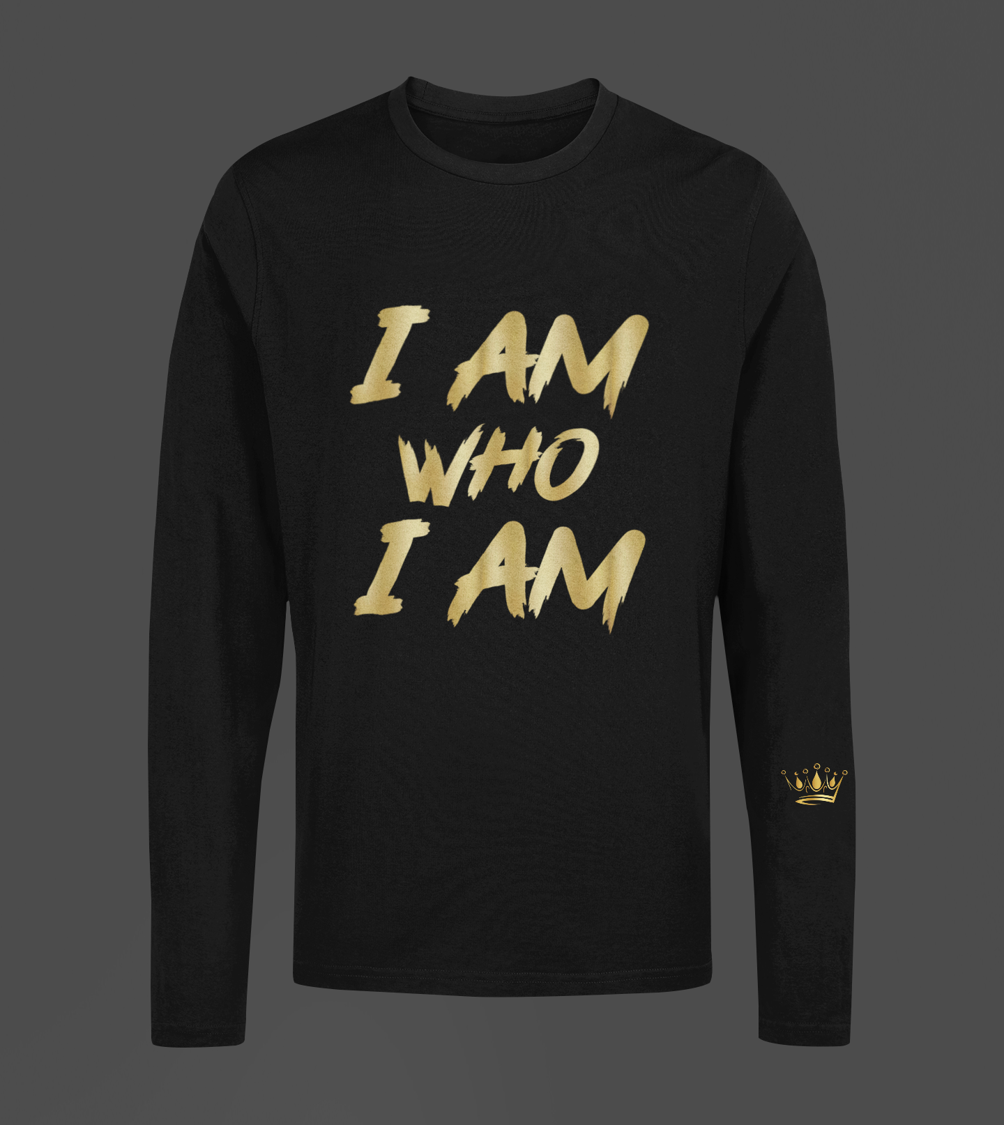 I Am Who I Am Motivational, Inspiration, Empowering, Affirming Long Sleeve Shirt