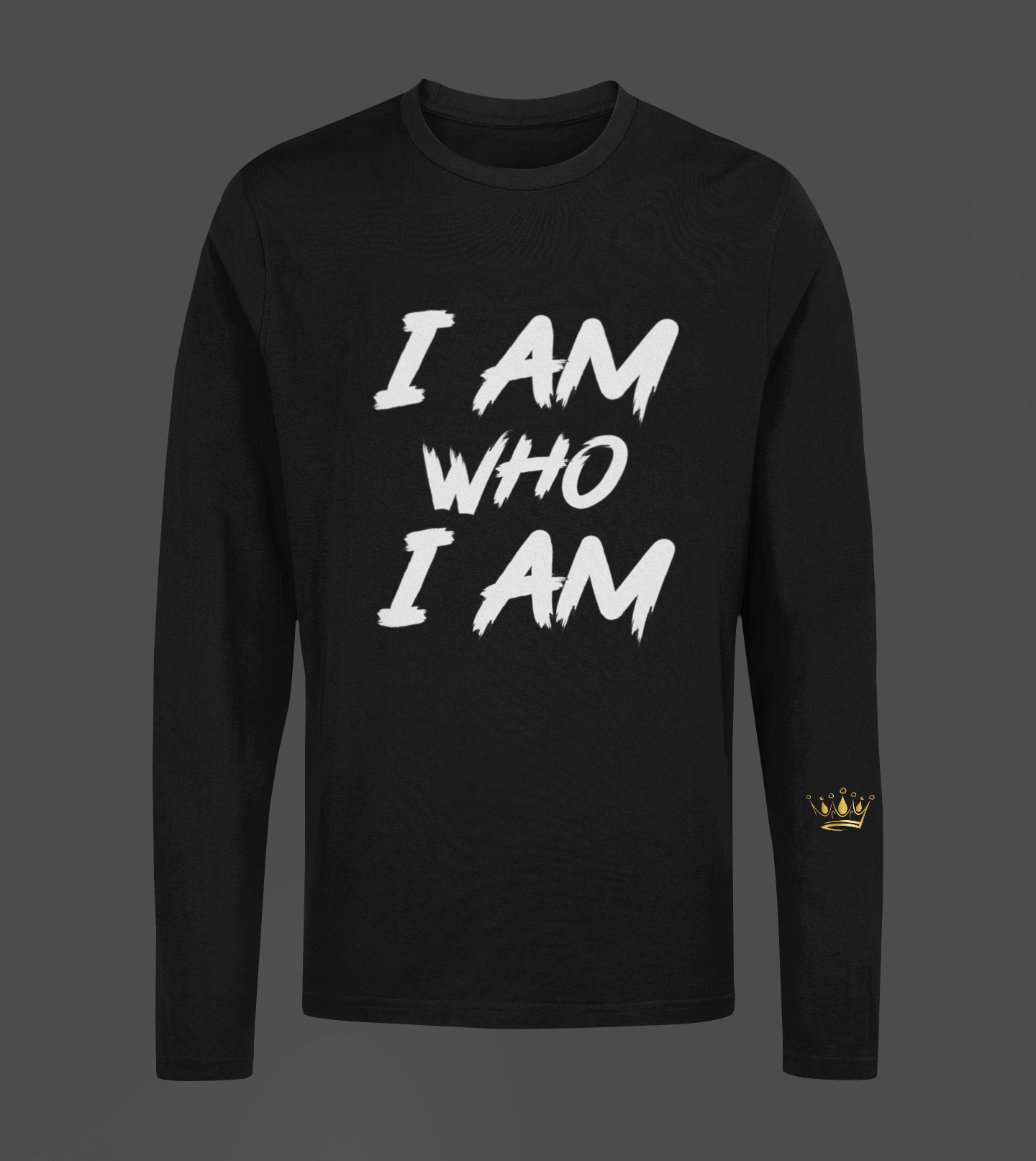 I Am Who I Am Motivational, Inspiration, Empowering, Affirming Long Sleeve Shirt