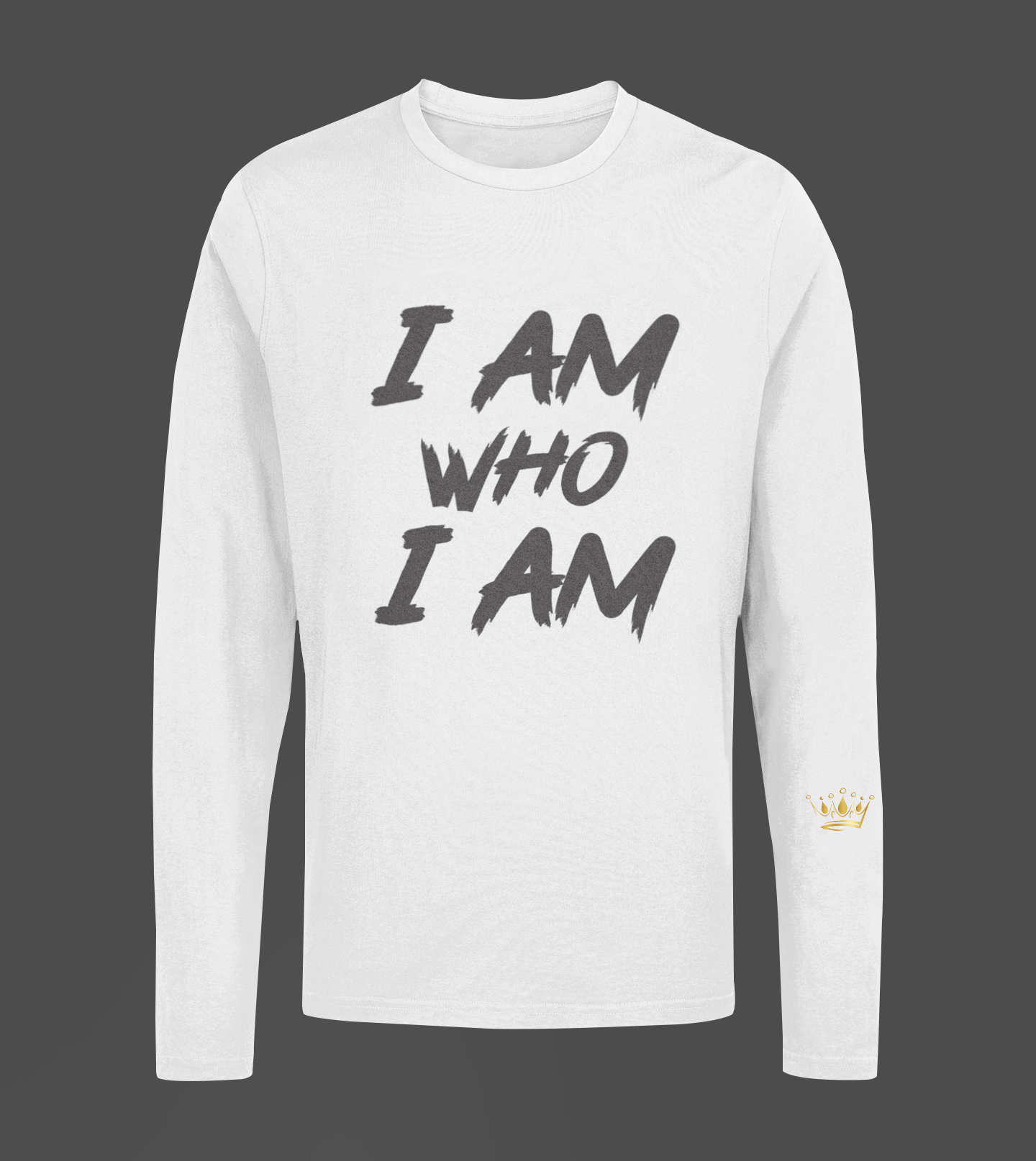 I Am Who I Am Motivational, Inspiration, Empowering, Affirming Long Sleeve Shirt